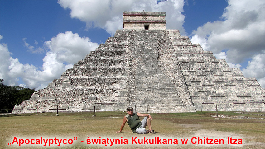 "Apocalyptyco" - świątynia Kukulkana Chicken Itza