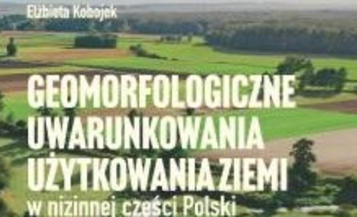 Geomorfologiczne uwarunkowania użytkowania ziemi w nizinnej części Polski