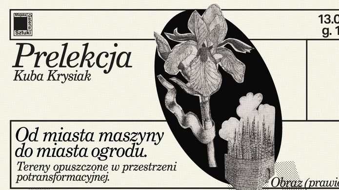 Prelekcja mgr Kuby Krysiaka pt. Od miasta maszyny do miasta ogrodu. Tereny opuszczone w przestrzeni potransformacyjnej
